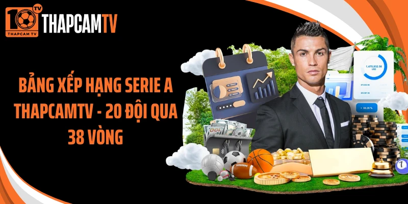 Bảng Xếp Hạng Serie A Thapcamtv - 20 Đội Qua 38 Vòng