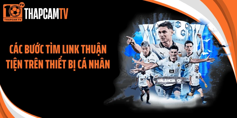 Các bước tìm link thuận tiện trên thiết bị cá nhân