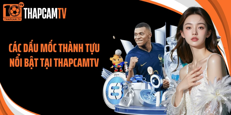 Các dấu mốc thành tựu nổi bật tại ThapcamTV