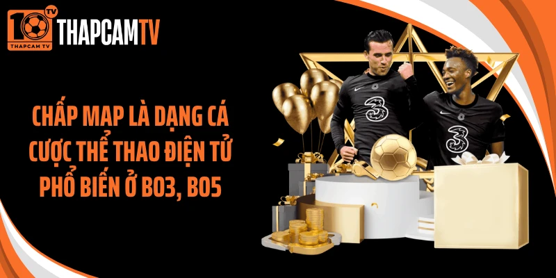 Chấp map là dạng cá cược thể thao điện tử phổ biến ở Bo3, Bo5