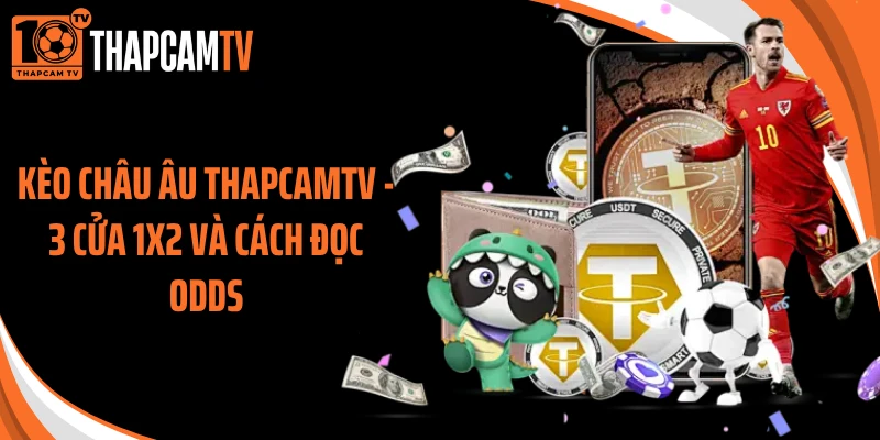 Kèo Châu Âu Thapcamtv - 3 Cửa 1X2 Và Cách Đọc Odds