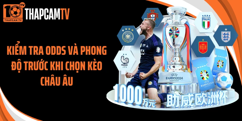 Kiểm tra Odds và phong độ trước khi chọn kèo châu Âu