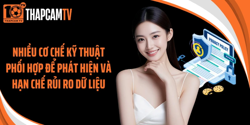 Nhiều cơ chế kỹ thuật phối hợp để phát hiện và hạn chế rủi ro dữ liệu