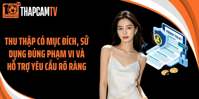 Thu thập có mục đích, sử dụng đúng phạm vi và hỗ trợ yêu cầu rõ ràng