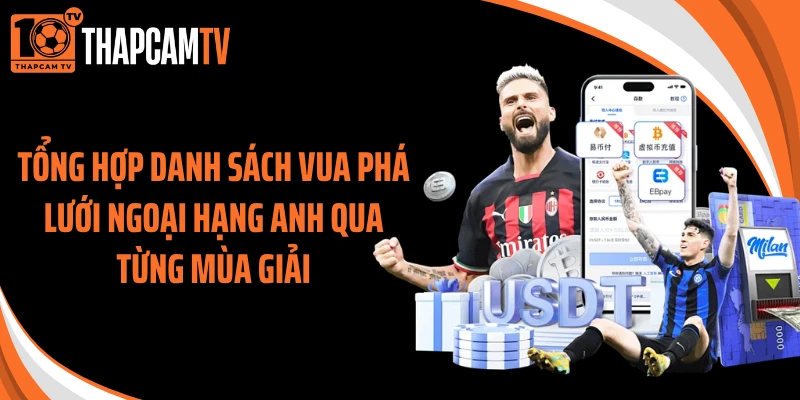 Tổng hợp danh sách vua phá lưới Ngoại Hạng Anh qua từng mùa giải